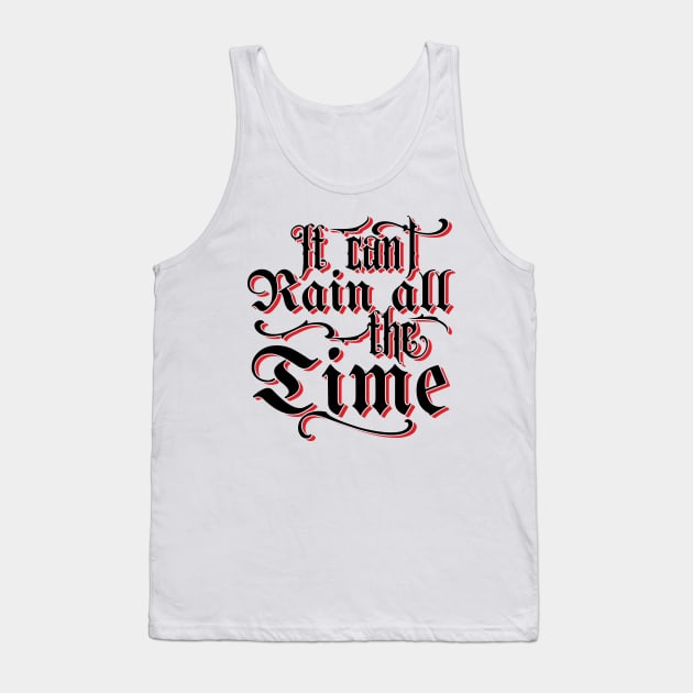 It Can't Rain All The Time v2 Tank Top by Emma